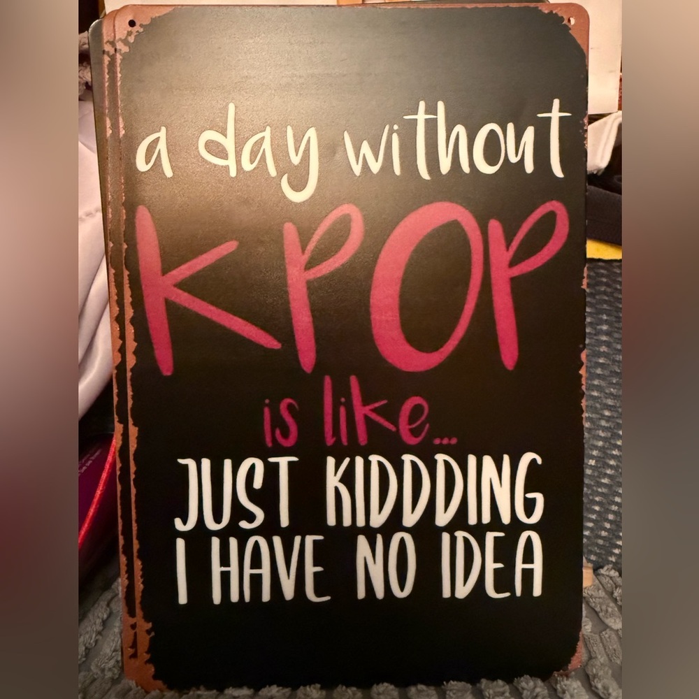 A Day Without K-Pop Metal Sign